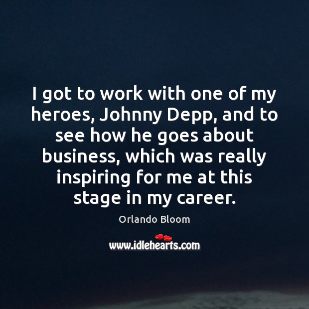 I got to work with one of my heroes, Johnny Depp, and Orlando Bloom Picture Quote