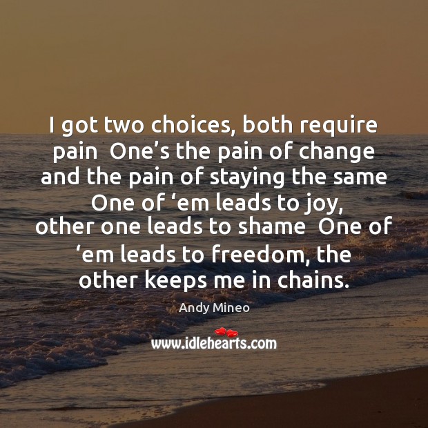 I got two choices, both require pain  One’s the pain of Andy Mineo Picture Quote