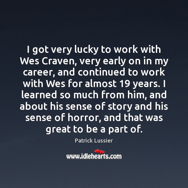 I got very lucky to work with Wes Craven, very early on Image