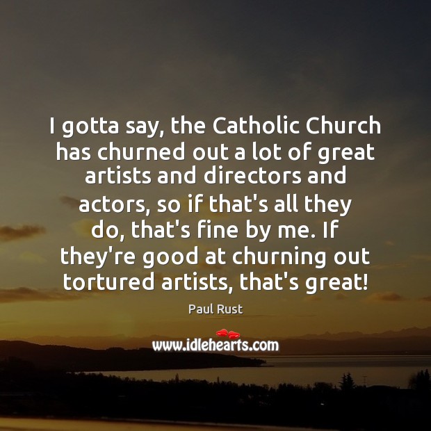 I gotta say, the Catholic Church has churned out a lot of Paul Rust Picture Quote