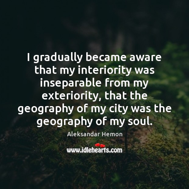 I gradually became aware that my interiority was inseparable from my exteriority, Image