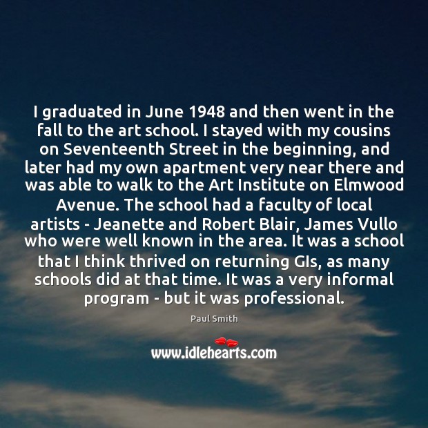 I graduated in June 1948 and then went in the fall to the Paul Smith Picture Quote