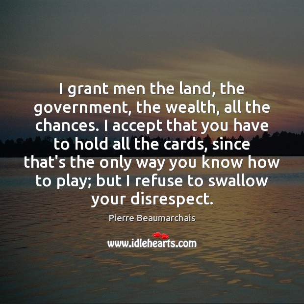 I grant men the land, the government, the wealth, all the chances. Image