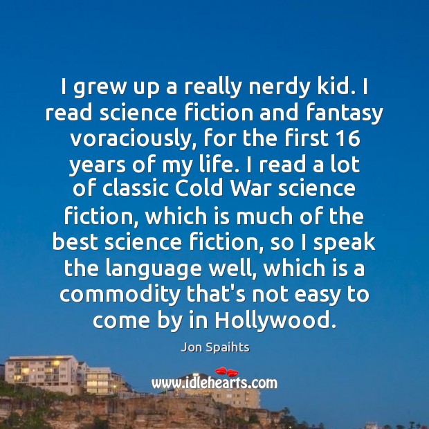 I grew up a really nerdy kid. I read science fiction and Jon Spaihts Picture Quote