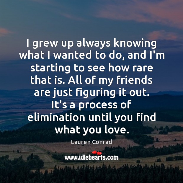 I grew up always knowing what I wanted to do, and I’m Lauren Conrad Picture Quote