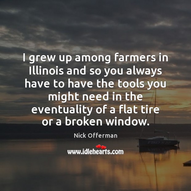 I grew up among farmers in Illinois and so you always have Nick Offerman Picture Quote