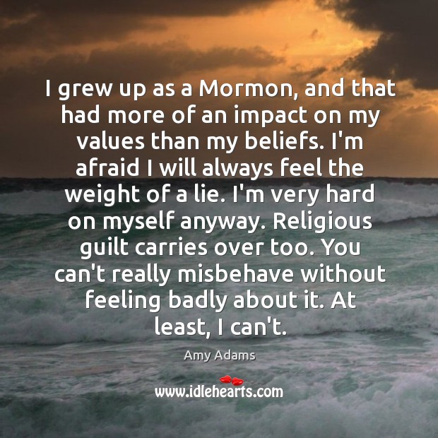 I grew up as a Mormon, and that had more of an Image