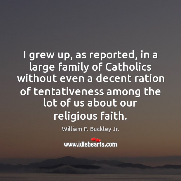I grew up, as reported, in a large family of Catholics without Image