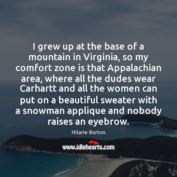 I grew up at the base of a mountain in Virginia, so Hilarie Burton Picture Quote