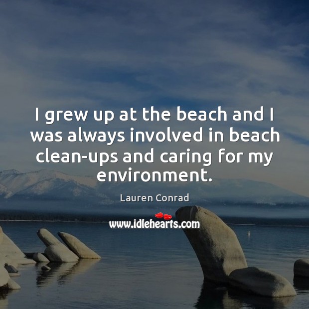 I grew up at the beach and I was always involved in Care Quotes Image