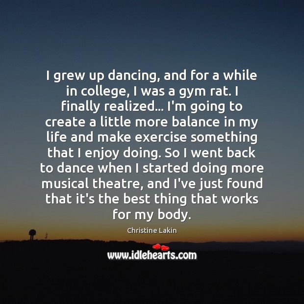 I grew up dancing, and for a while in college, I was Christine Lakin Picture Quote
