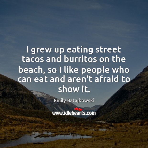 I grew up eating street tacos and burritos on the beach, so Emily Ratajkowski Picture Quote