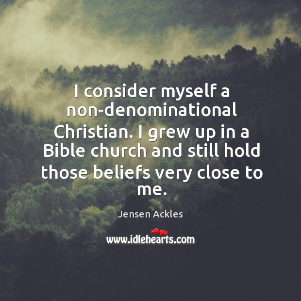 I grew up in a bible church and still hold those beliefs very close to me. Image