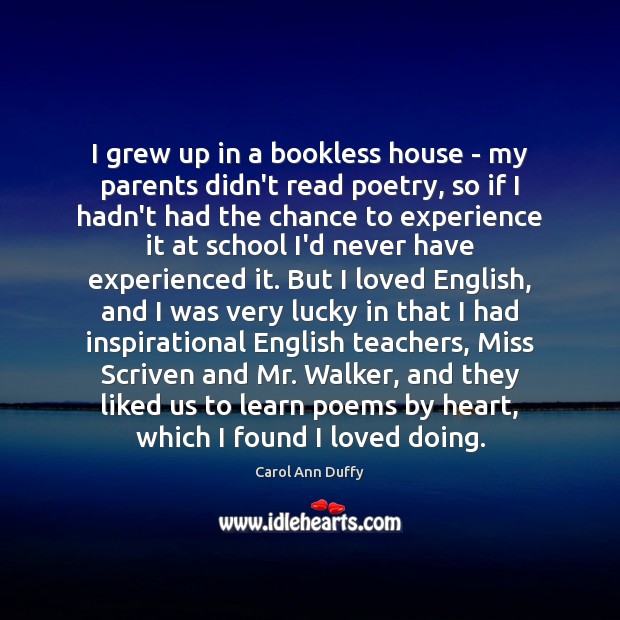 I grew up in a bookless house – my parents didn’t read Carol Ann Duffy Picture Quote
