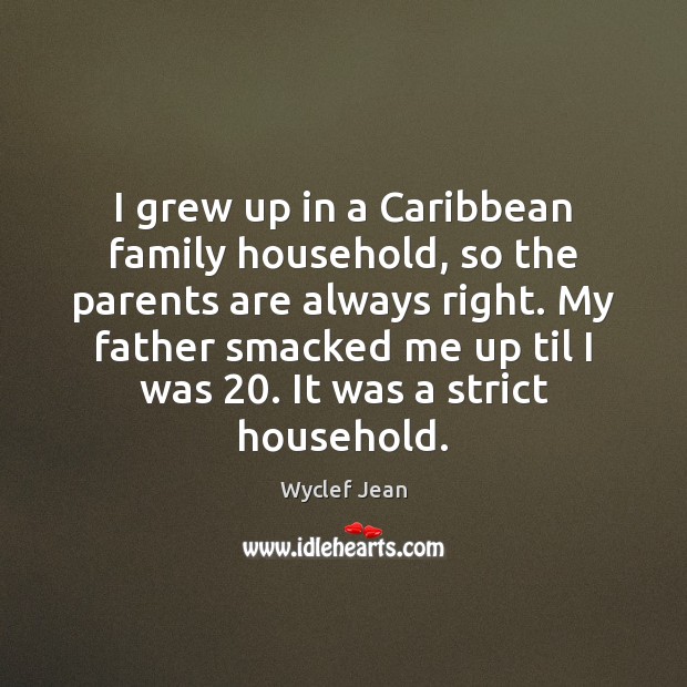 I grew up in a Caribbean family household, so the parents are Image