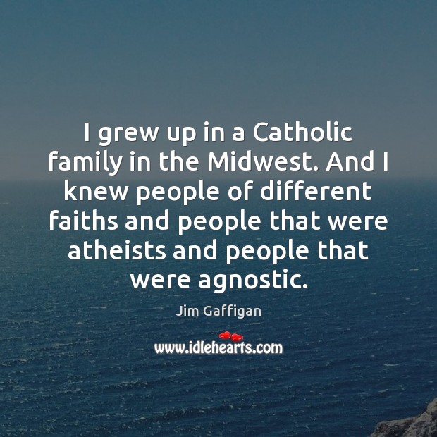 I grew up in a Catholic family in the Midwest. And I Image
