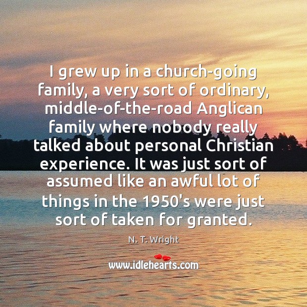 I grew up in a church-going family, a very sort of ordinary, Image