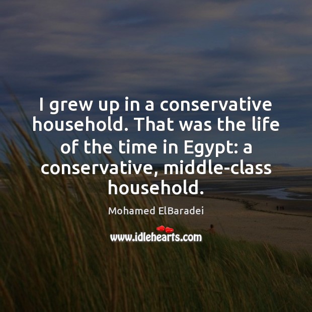 I grew up in a conservative household. That was the life of Mohamed ElBaradei Picture Quote
