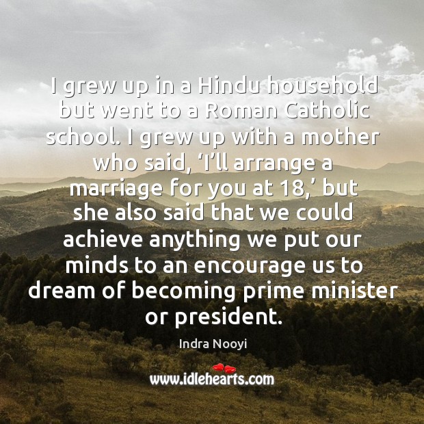 I grew up in a hindu household but went to a roman catholic school. Dream Quotes Image