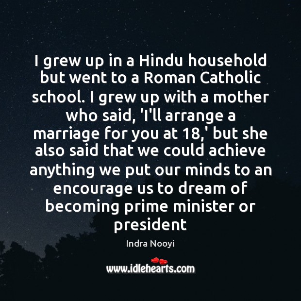 I grew up in a Hindu household but went to a Roman Indra Nooyi Picture Quote
