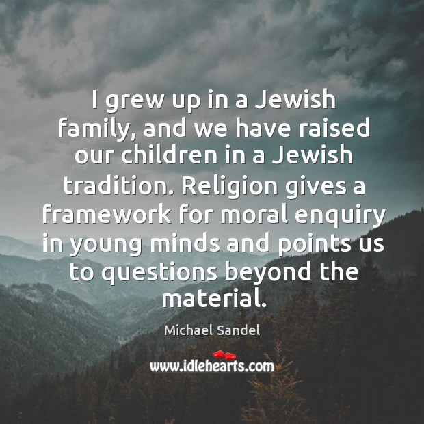 I grew up in a Jewish family, and we have raised our Image