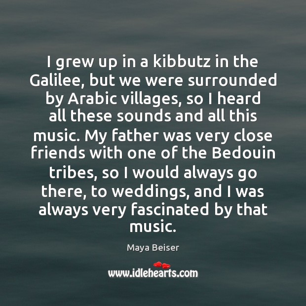 I grew up in a kibbutz in the Galilee, but we were Maya Beiser Picture Quote
