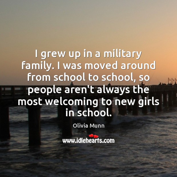 I grew up in a military family. I was moved around from Olivia Munn Picture Quote
