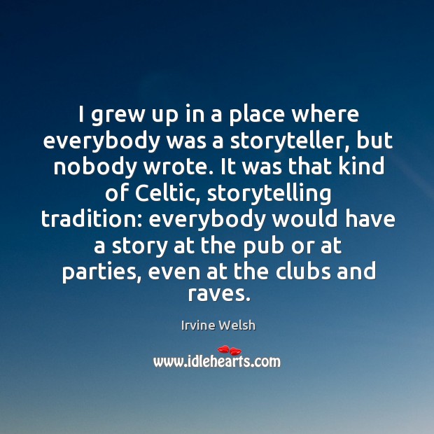 I grew up in a place where everybody was a storyteller Image