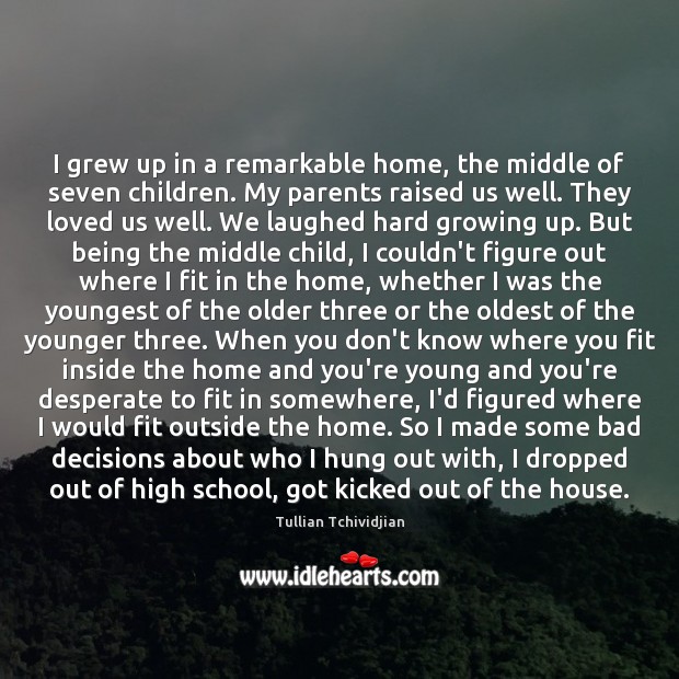 I grew up in a remarkable home, the middle of seven children. Tullian Tchividjian Picture Quote