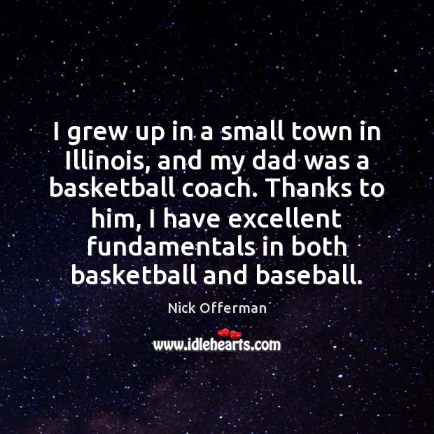 I grew up in a small town in Illinois, and my dad Nick Offerman Picture Quote
