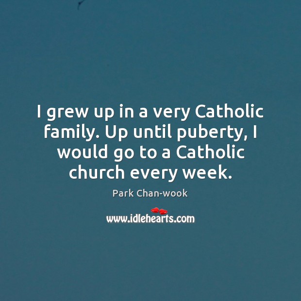 I grew up in a very Catholic family. Up until puberty, I Image