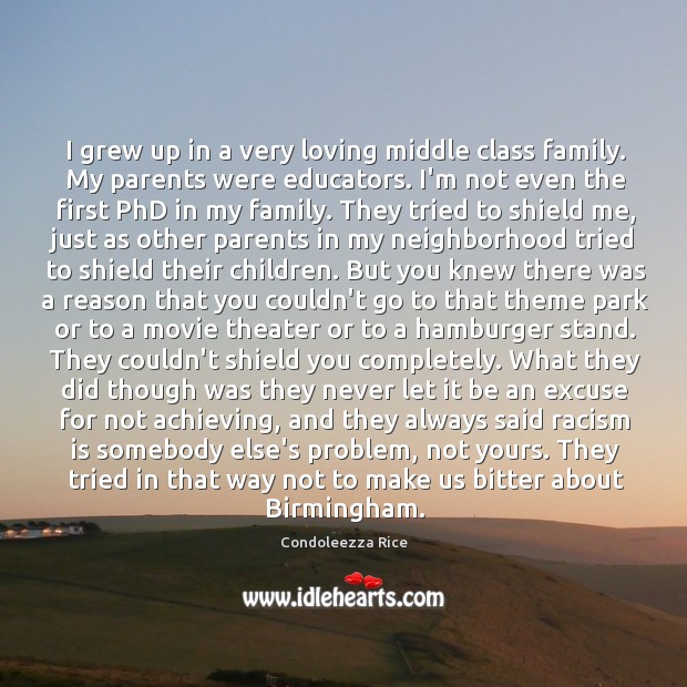 I grew up in a very loving middle class family. My parents Condoleezza Rice Picture Quote