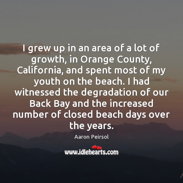I grew up in an area of a lot of growth, in Aaron Peirsol Picture Quote
