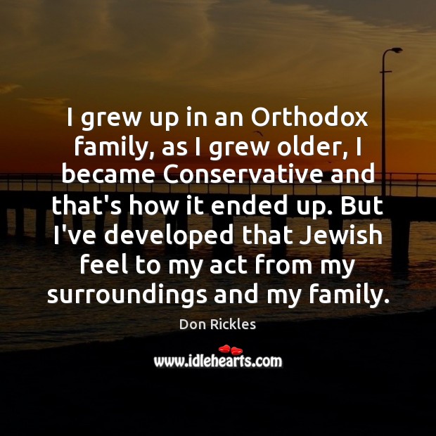 I grew up in an Orthodox family, as I grew older, I Don Rickles Picture Quote