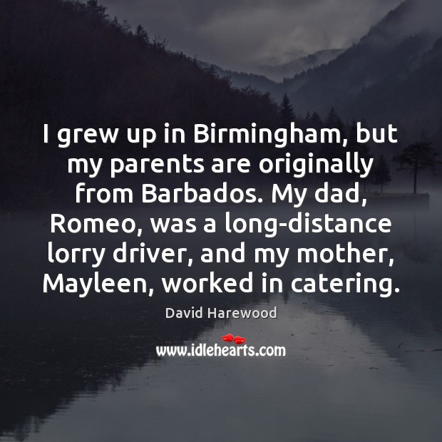 I grew up in Birmingham, but my parents are originally from Barbados. 