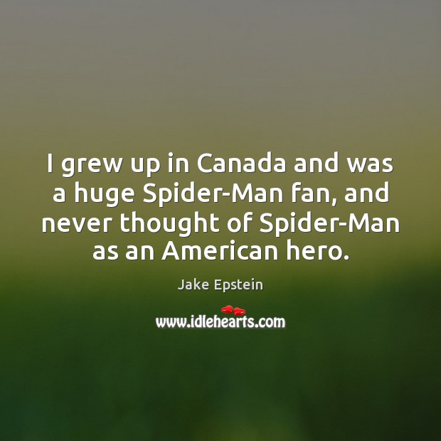 I grew up in Canada and was a huge Spider-Man fan, and Jake Epstein Picture Quote