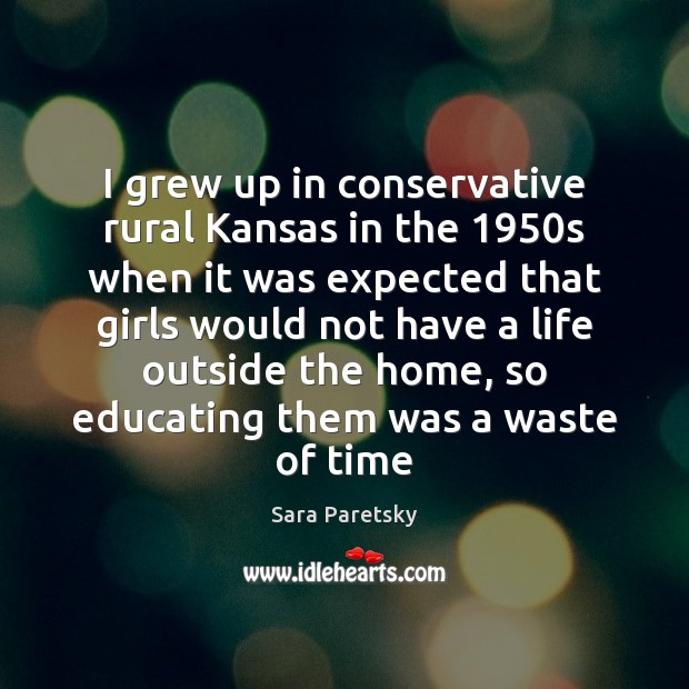 I grew up in conservative rural Kansas in the 1950s when it Sara Paretsky Picture Quote