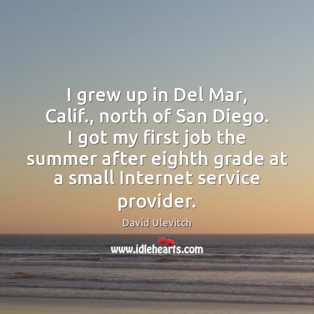 I grew up in Del Mar, Calif., north of San Diego. I Image