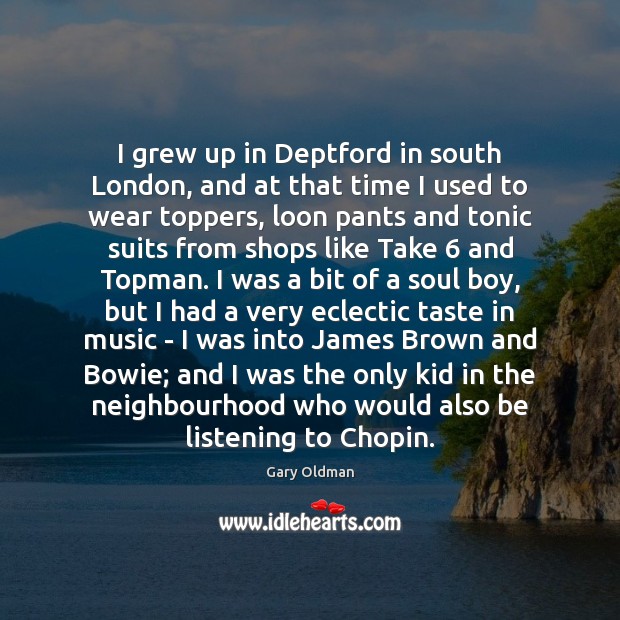 I grew up in Deptford in south London, and at that time Image