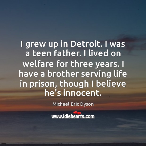 I grew up in Detroit. I was a teen father. I lived Michael Eric Dyson Picture Quote