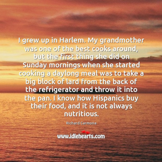 I grew up in Harlem. My grandmother was one of the best Richard Carmona Picture Quote