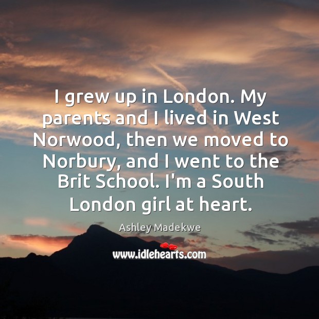 I grew up in London. My parents and I lived in West Image