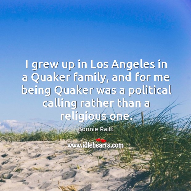 I grew up in Los Angeles in a Quaker family, and for Image