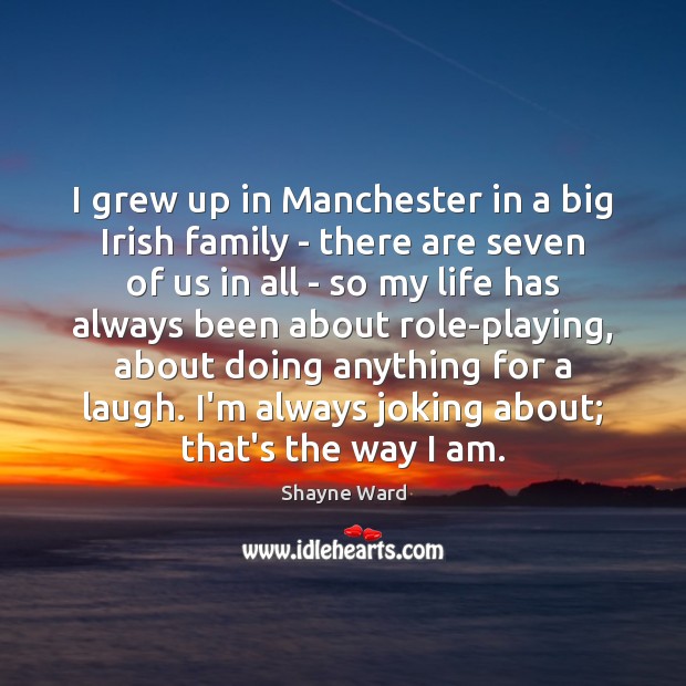 I grew up in Manchester in a big Irish family – there Shayne Ward Picture Quote