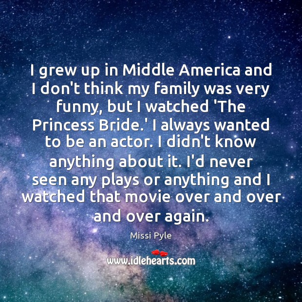 I grew up in Middle America and I don’t think my family Missi Pyle Picture Quote