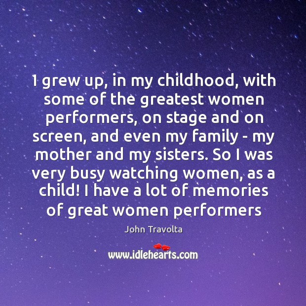 I grew up, in my childhood, with some of the greatest women John Travolta Picture Quote