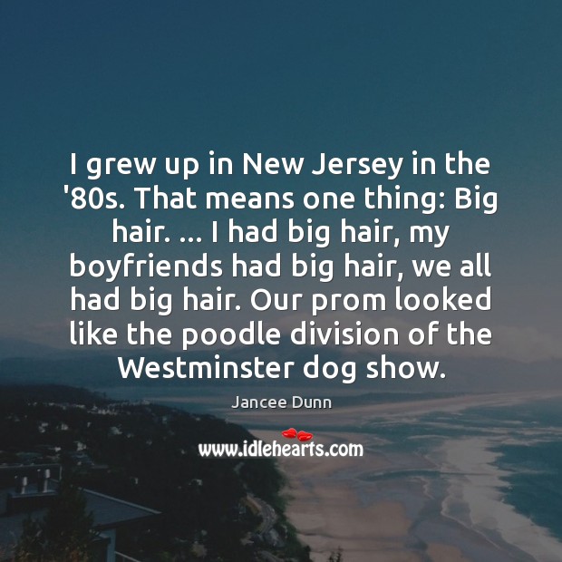I grew up in New Jersey in the ’80s. That means Image
