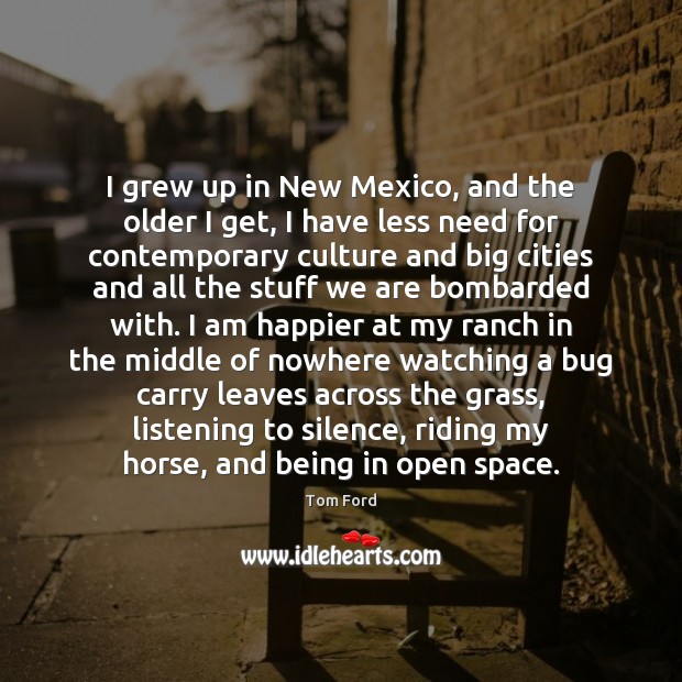 I grew up in New Mexico, and the older I get, I Image