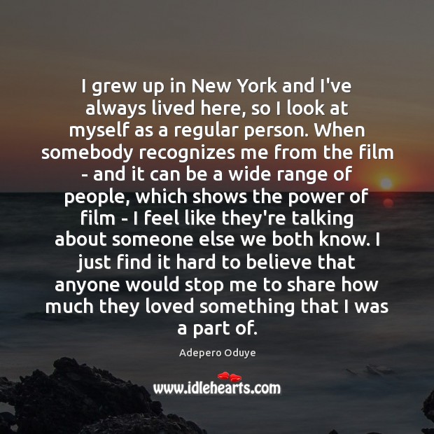 I grew up in New York and I’ve always lived here, so Adepero Oduye Picture Quote