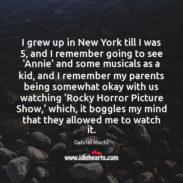 I grew up in New York till I was 5, and I remember Gabriel Macht Picture Quote